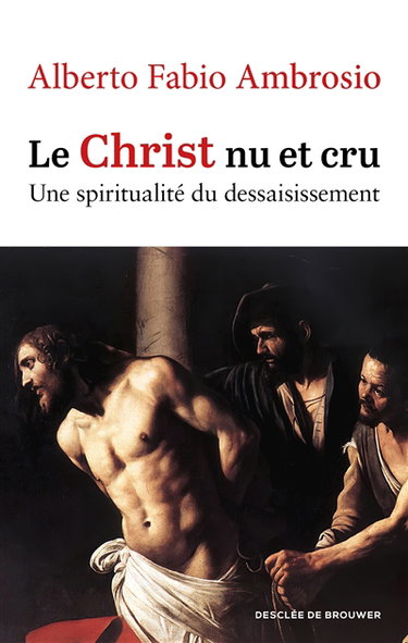 Couverture de Le Christ nu et cru : une spiritualité du dessaisissement