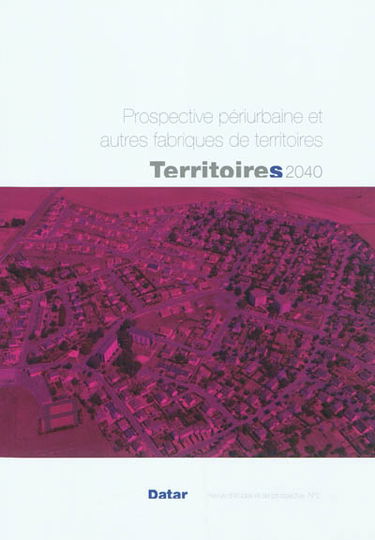 Territoires 2040 : aménager le changement : revue d'études et de prospective, n° 2. Prospective périurbaine et autres fabriques de territoires