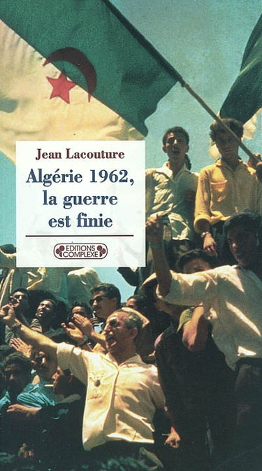 Algérie 1962, la guerre est finie