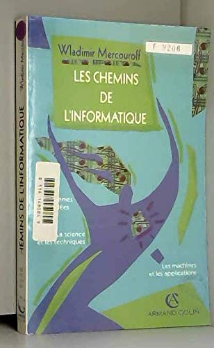 Les Chemins de l'informatique : les hommes et les idées, la science et les techniques, les machines et les applications