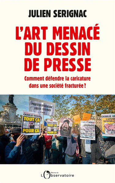 Couverture de L'art menacé du dessin de presse : comment défendre la caricature dans une société fracturée ?