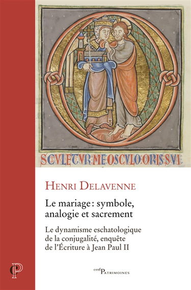 Le mariage, symbole, analogie et sacrement : le dynamisme eschatologique de la conjugalité, enquête de l'Ecriture à Jean-Paul II