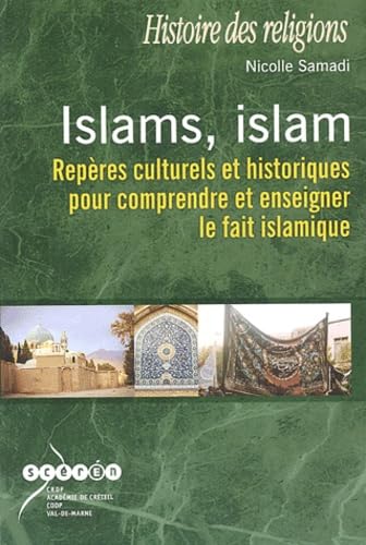 Islams, islam: Repères culturels et historiques pour comprendre et enseigner le fait islamique