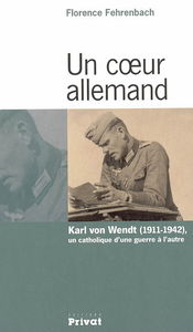 Un coeur allemand : Karl von Wendt (1911-1942), un catholique d'une guerre à l'autre
