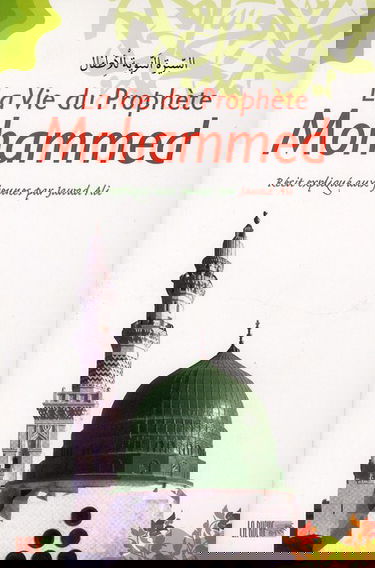 La vie du prophète Mohammed : récit expliqué aux jeunes