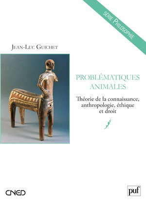 Problématiques animales : théorie de la connaissance, anthropologie, éthique et droit