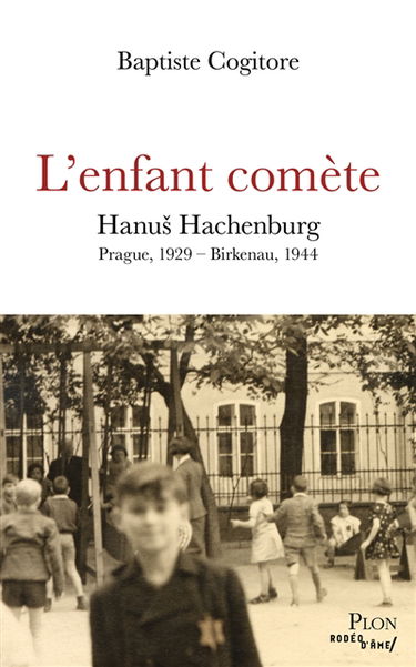 L'enfant comète : Hanus Hachenburg : Prague, 1929-Birkenau, 1944