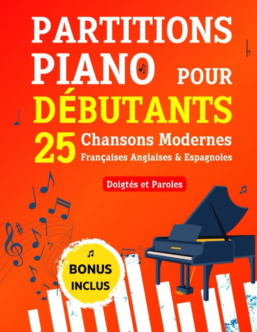 Couverture de PARTITIONS PIANO pour Débutants - 25 Chansons Modernes Françaises Anglaises & Espagnoles: Pièces Célèbres et Faciles avec Doigtés et Paroles