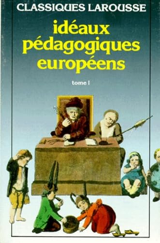 Ideaux Pedagogiques Europeens. Tome 1, Textes Choisis