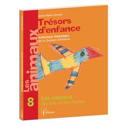 Couverture de Trésors d'enfance, anthologie thématique de la chanson d'enfants : les animaux. Vol. 8. Les oiseaux des bois et des champs
