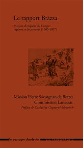 Le rapport Brazza : mission d'enquête du Congo : rapport et documents,1905-1907