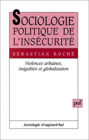 Sociologie politique de l'insécurité : violences urbaines, inégalités et globalisation