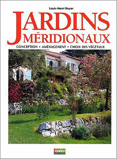 Jardins méridionaux : conception, aménagement, choix des végétaux