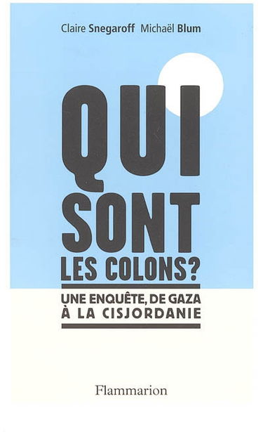 Qui sont les colons ? : une enquête de Gaza à la Cisjordanie