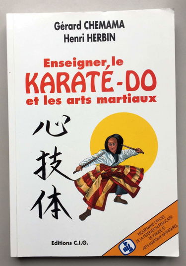 Enseigner le karaté-do et les arts martiaux. Programme officiel de la Ffkama