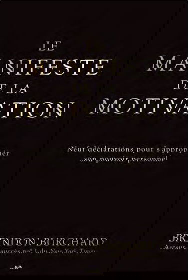 Le manifeste de la motivation - Neuf déclarations pour s'approprier son pouvoir personnel