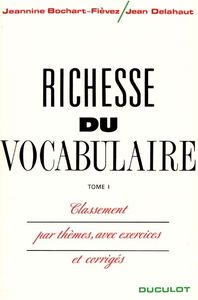 Richesse du vocabulaire : classement par thèmes, avec exercices et corrigés. Vol. 1