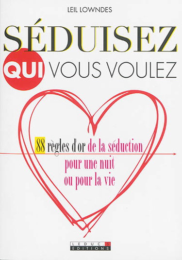 Couverture de Séduisez qui vous voulez : 88 règles d'or de la séduction pour une nuit ou pour la vie