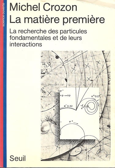 La Matière première : la recherche des particules fondamentales et de leurs interactions