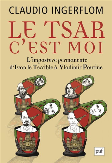 Le Tsar, c'est moi : l'imposture permanente, d'Ivan le Terrible à Vladimir Poutine