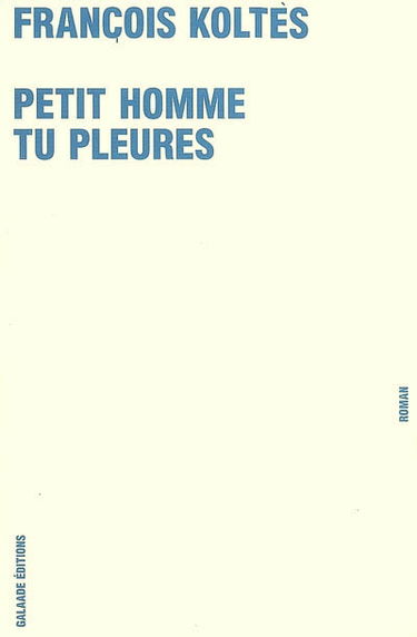 Petit homme tu pleures