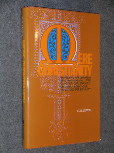 Mere Christianity: A Revised and Enlarged Edition, With a New Introduction, of the Three Books the Case for Christianity, Christian Behaviour, and Beyond Personality