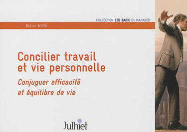 Concilier travail et vie personnelle : conjuguer efficacité et équilibre de vie