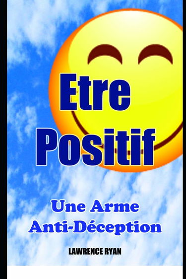Etre Positif : Une Arme Anti-Déception