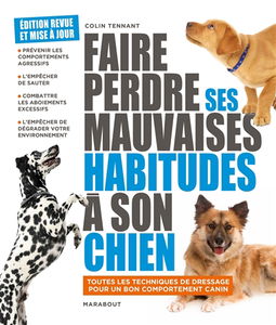 Faire perdre ses mauvaises habitudes à son chien : apprenez à vous faire obéir et à gagner la confiance de votre chien en comprenant son comportement : toutes les techniques de dressage pour un bon comportment canin
