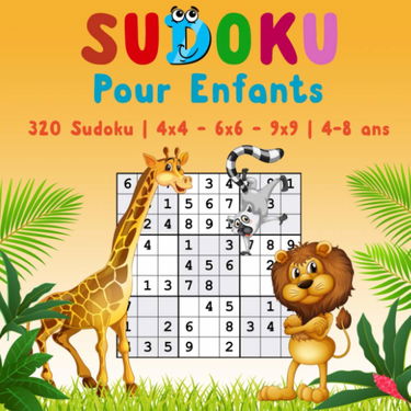 Sudoku pour Enfants: 320 Sudoku | 4x4 - 6x6 - 9x9 | Niveau: très facile | Avec des solutions | Pour les enfants de 4 à 8 ans | Améliorez les compétences logiques de vos enfants. (Vol. 6)