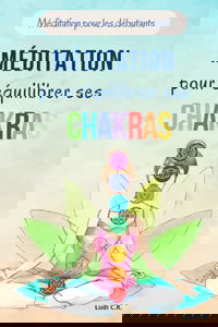 Méditation pour équilibrer ses chakras: Méditation sur les chakras pour les débutants