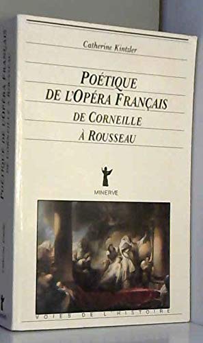 Poétique de l'opéra français de Corneille à Rousseau
