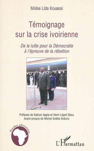 Témoignage sur la crise ivoirienne : de la lutte pour la démocratie à l'épreuve de la rébellion