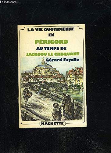 La Vie quotidienne en Périgord au temps de Jacquou le Croquant