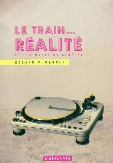 Le train de la réalité : et les morts du général : fragments