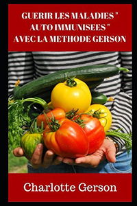 GUERIR LES MALADIES " AUTO IMMUNISEES " AVEC LA METHODE GERSON