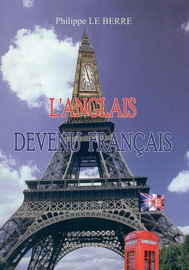 L'anglais devenu français : invitation à une petite promenade au pays des mots de la langue de Shakespeare qui ont obtenu leur carte de résident permanent ou même leur naturalisation dans la langue de Molière