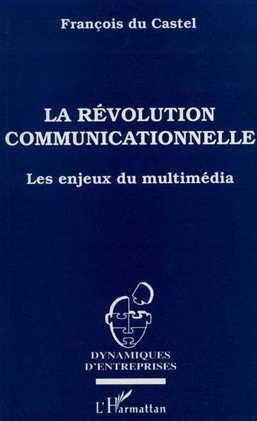 La révolution communicationnelle : les enjeux du multimédia