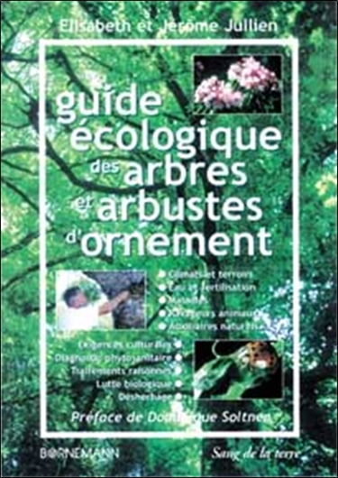 Guide écologique des arbres et arbustes d'ornement. Vol. 1. Une approche culturale et biologique pour préserver notre environnement