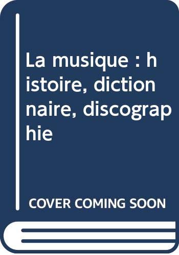 La musique : histoire, dictionnaire, discographie