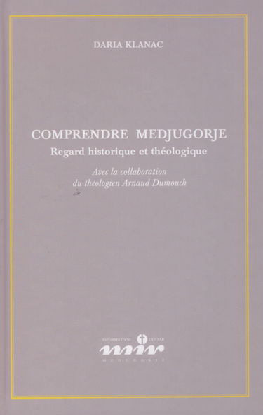 Comprendre Medjugorje, regards historique et théologique, avec la collaboration du théologien Arnaud Dumouch