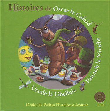 Histoires d'Oscar le cafard, Patouch la mouche, Ursule la libellule