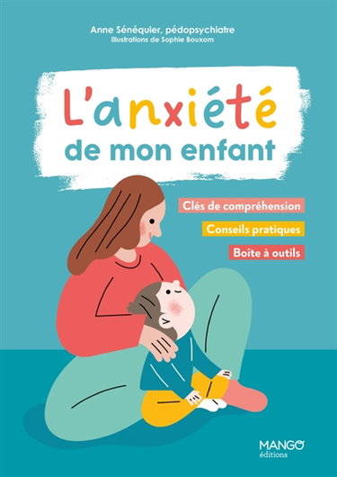Couverture de L'anxiété de mon enfant : clés de compréhension, conseils pratiques, boîte à outils