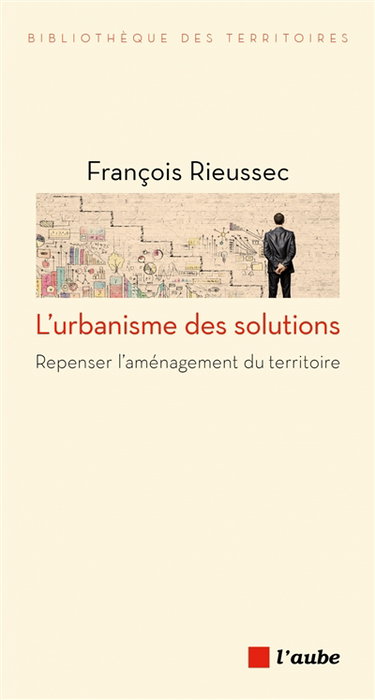 Couverture de L'urbanisme des solutions : repenser l'aménagement du territoire