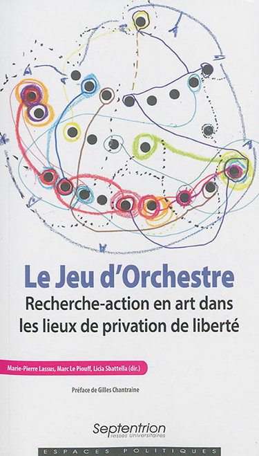 Couverture de Le jeu d'orchestre : recherche-action en art dans les lieux de privation de liberté