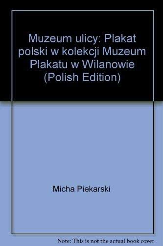 Couverture de Muzeum ulicy: Plakat polski w kolekcji Muzeum Plakatu w Wilanowie (Polish Edition)