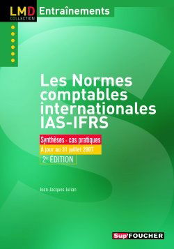 Les normes comptables internationales IAS-IFRS : exercices & cas d'applications, 2007-2008 : synthèses, cas pratiques, à jour au 31 juillet 2007