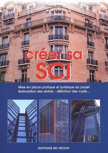 Creer Sa Sci. Guide Pratique Pour Creer Une Societe Civile Immobiliere, 4eme Edition