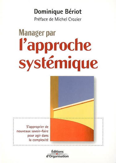 Manager par l'approche systémique : s'approprier de nouveaux savoir-faire pour agir dans la complexité