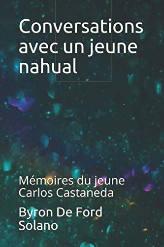 Conversations avec un jeune nahual: Mémoires du jeune Carlos Castaneda